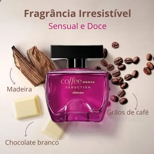 Frasco do perfume Coffee Woman Seduction do Boticário, fragrância gourmand feminina com notas de café e frutas vermelhas.