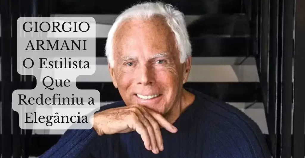 Giorgio Armani sentado com expressão serena, vestindo suéter azul escuro, em frente a uma escada sombreada. Texto ao lado destaca: “Giorgio Armani – O Estilista Que Redefiniu a Elegância”.